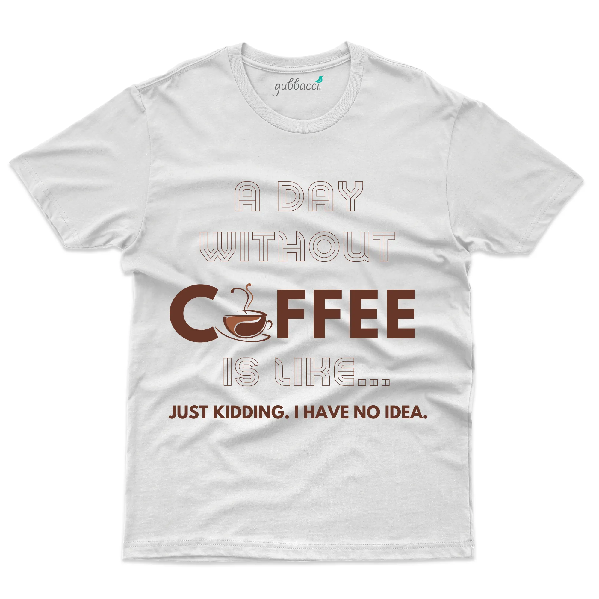 A Day without Coffee T-Shirt - Funny Coffee Lover T-Shirt